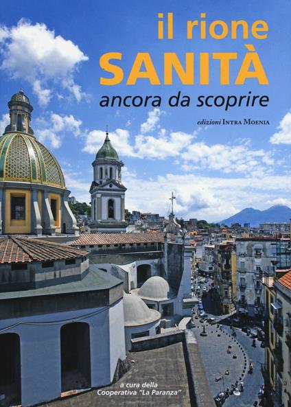 Il rione Sanità. Ancora da scoprire - Antonio Della Corte,Adelina Pezzillo - copertina