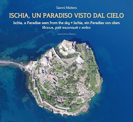 Ischia, un paradiso visto dal cielo. Ediz. italiana, inglese, tedesca e russa - Gianni Mattera - copertina