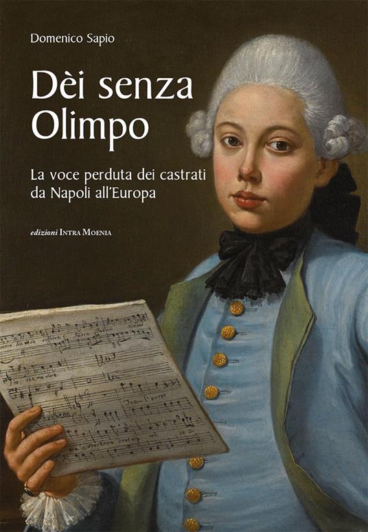 Dèi senza Olimpo. La voce perduta dei castrati da Napoli all’Europa - Domenico Sapio - copertina