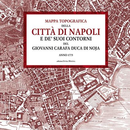 Mappa topografica della città di Napoli e de’ suoi contorni del Giovanni Carafa duca di Noja. Anno 1775 - Duca di Noja Giovanni Carafa - copertina