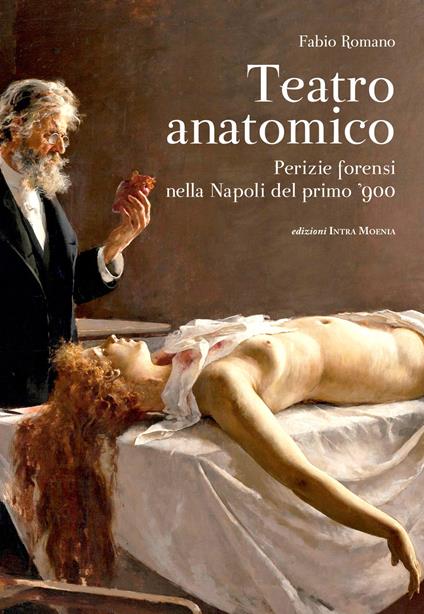 Teatro anatomico. Perizie forensi nella Napoli del primo '900 - Fabio Romano - copertina