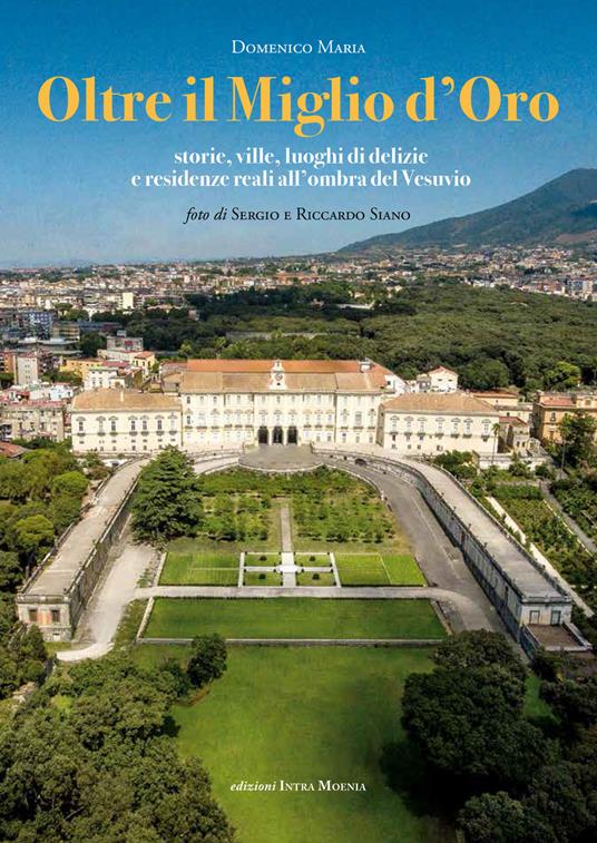 Oltre il Miglio d'Oro. Storie, ville, luoghi di delizie e residenze reali all'ombra del Vesuvio - Domenico Maria - copertina