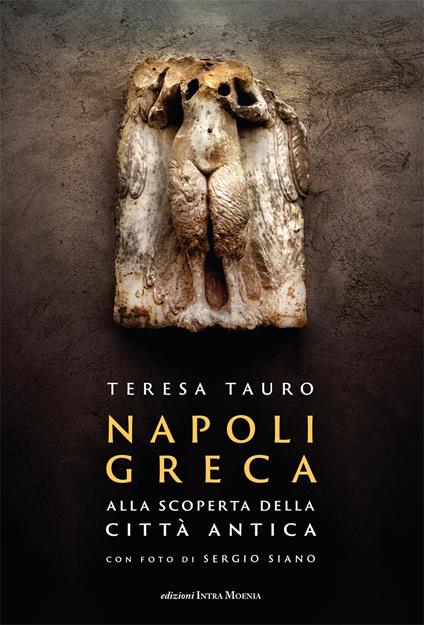 Napoli Greca. Alla scoperta della città antica. Con QR Code - Teresa Tauro - copertina
