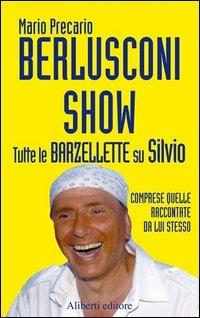 Berlusconi Show. Tutte le barzellette su Silvio comprese quelle raccontate da lui stesso - Mario Precario - copertina