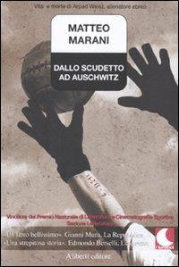 Dallo scudetto ad Auschwitz. Vita e morte di Arpad Weisz, allenatore ebreo - Matteo Marani - copertina