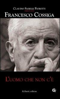 L'uomo che non c'è - Claudio Sabelli Fioretti,Francesco Cossiga - copertina