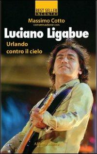 Urlando contro il cielo - Massimo Cotto,Luciano Ligabue - copertina
