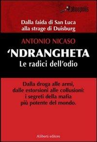 'Ndrangheta. Le radici dell'odio - Antonio Nicaso - copertina