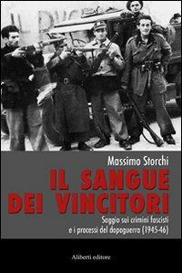 Il sangue dei vincitori. Saggio sui crimini fascisti e i processi del dopoguerra (1945-46) - Massimo Storchi - copertina