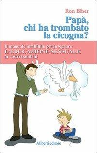 Papà, ma chi ha trombato la cicogna? - Ron Biber - copertina