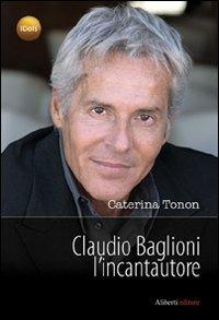 Claudio Baglioni l'incantautore - Caterina Tonon - copertina