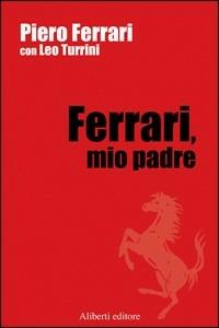 Ferrari, mio padre - Leo Turrini - copertina