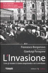 L'invasione. Come gli stranieri ci stanno conquistando e noi ci arrendiamo - Francesco Borgonovo,Gianluigi Paragone - copertina