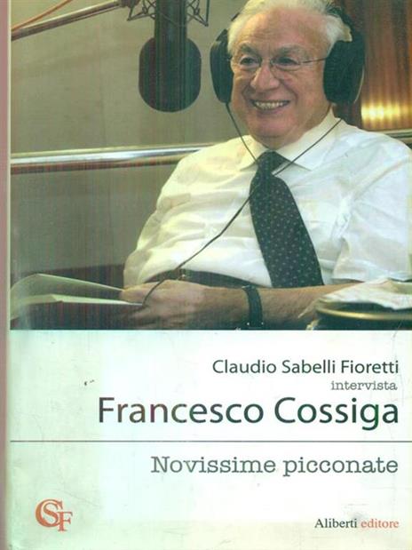 Novissime picconate - Claudio Sabelli Fioretti,Francesco Cossiga - 2