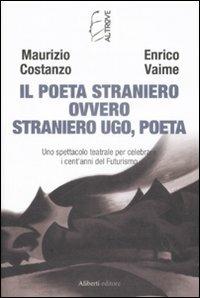 Il Poeta Straniero ovvero Straniero Ugo, poeta - Maurizio Costanzo,Enrico Vaime - copertina
