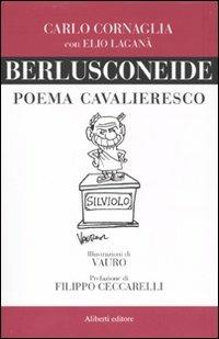 Berlusconeide. Poema cavalleresco - Carlo Cornaglia,Elio Laganà - copertina