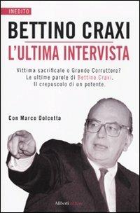 L'ultima intervista - Bettino Craxi,Marco Dolcetta - copertina