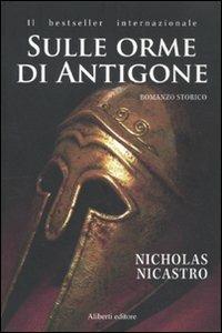 Sulle orme di Antigone - Nicholas Nicastro - copertina