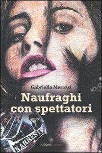 Naufraghi con spettatori - Gabriella Marazzi - copertina