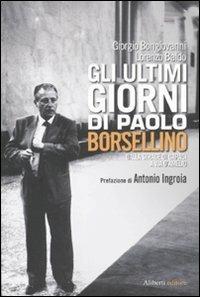 Gli ultimi giorni di Paolo Borsellino. Dalla strage di Capaci a Via D'Amelio - Giorgio Bongiovanni,Lorenzo Baldo - copertina