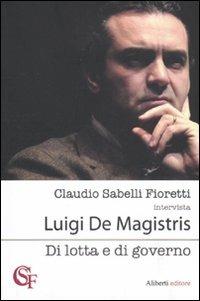 Di lotta e di governo - Claudio Sabelli Fioretti,Luigi De Magistris - copertina