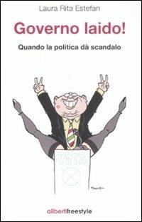 Governo laido! Quando la politica dà scandalo - Laura R. Estefan - copertina