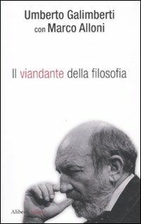 Il viandante della filosofia - Marco Alloni,Umberto Galimberti - copertina