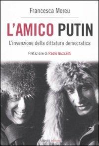 L'amico Putin. L'invenzione della dittatura democratica - Francesca Mereu - copertina