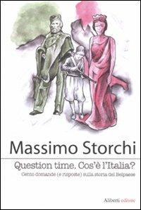 Question time. Cos'è l'Italia ? Cento domande (e risposte) sulla storia del Belpaese - Massimo Storchi - copertina