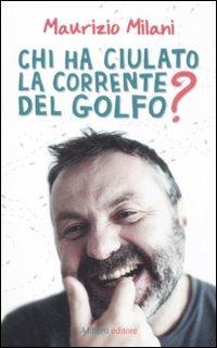 Chi ha ciulato la Corrente del Golfo? - Maurizio Milani - copertina