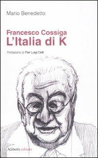 Francesco Cossiga. L'Italia di K - Mario Benedetto - copertina