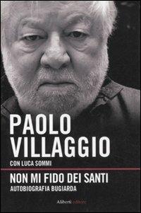 Non mi fido dei santi. Autobiografia bugiarda - Paolo Villaggio,Luca Sommi - copertina