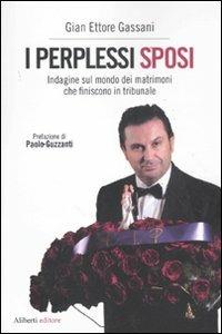 I perplessi sposi. Indagine sul mondo dei matrimoni che finiscono in tribunale - Gian Ettore Gassani - copertina