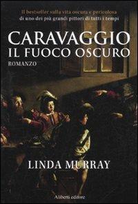 Caravaggio. Il fuoco oscuro - Linda Murray - copertina