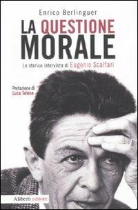 La questione morale. La storica intervista di Eugenio Scalfari - Enrico Berlinguer,Eugenio Scalfari - copertina