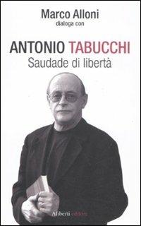 Saudade di libertà - Antonio Tabucchi,Marco Alloni - copertina