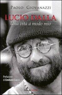 Lucio Dalla. Una vita a modo mio - Paolo Giovanazzi - copertina