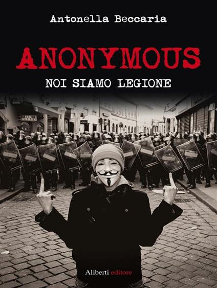 Anonymous. Noi siamo legione - Antonella Beccaria - ebook