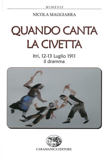 Quando canta la civetta. Itri, 12-13 luglio 1911 il dramma - Nicola Maggiarra - copertina