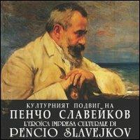 L' eroica impresa culturale di Pencio Slavejkov - Giuseppe Dell'Agata,Rumyana Pashalijska - copertina