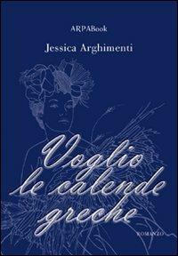 Voglio le calende greche - Jessica Arghimenti - copertina