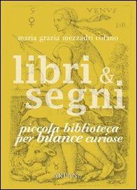 Libri & segni. Piccola biblioteca per bilance curiose - Maria Grazia Mezzadri Cofano - copertina