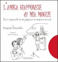 L' amica giapponese di mia moglie. Storie tragicomiche di una giapponese in vacanza a casa mia - Pasquale Panariello - copertina