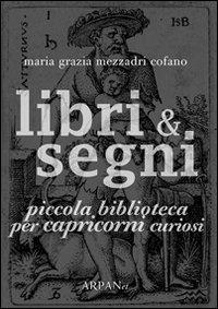Libri & segni. Piccola biblioteca per capricorni curiosi - Maria Grazia Mezzadri Cofano - copertina