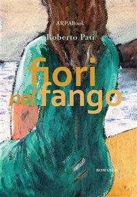 Fiori nel fango - Roberto Pati,P. Simone - ebook