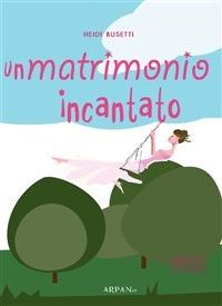 Un matrimonio incantato - Heidi Busetti,Paco Simone - ebook