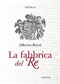 La fabbrica del re - Alberto Rossi,P. Simone - ebook
