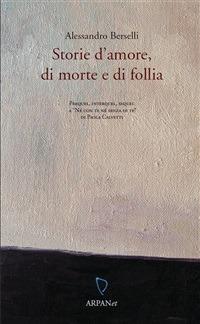 Storie d'amore, di morte e di follia. Prequel, interquel, sequel a «Né con te né senza di te» di Paola Calvetti - Alessandro Berselli,P. Calvetti - ebook