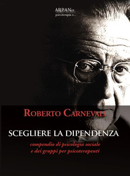 Scegliere la dipendenza - Roberto Carnevali - copertina