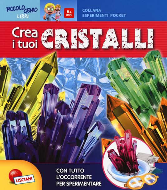 Crea i tuoi cristalli. Piccolo genio. Con gadget - Daniela Alvisi - copertina